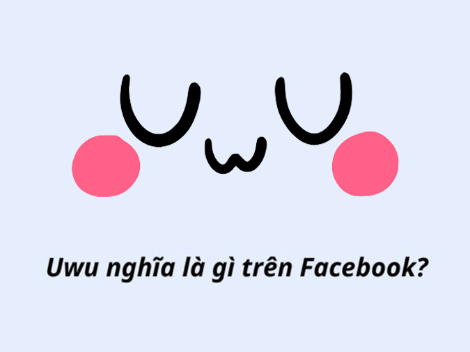 Uwu là gì?  Cách bắt 'trend' uwu trên Facebook 3