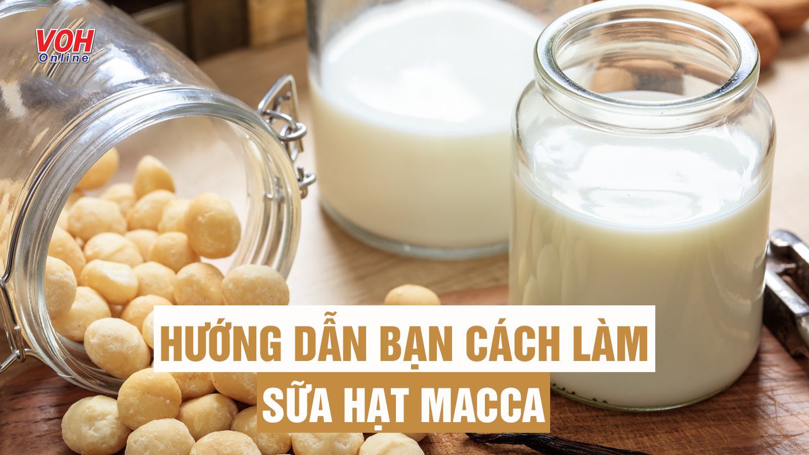Gợi ý 7 công thức pha chế sữa hạt macca giàu dinh dưỡng, ngọt thơm ‘nức lòng’