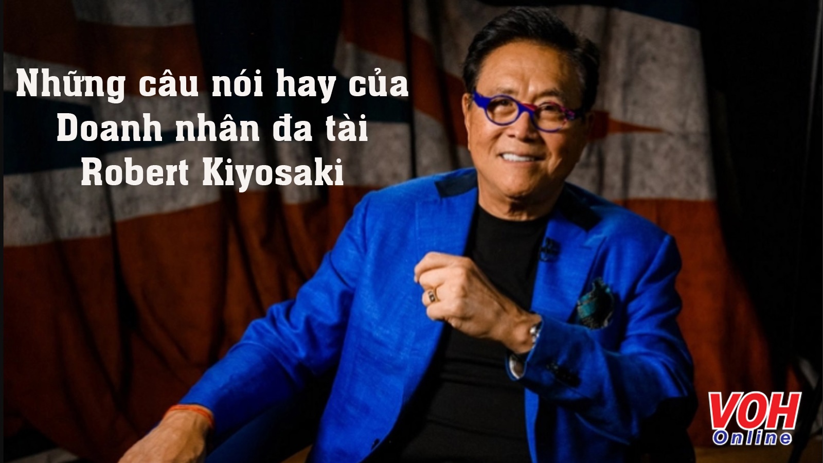 Tuyển tập những câu nói hay của Robert Kiyosaki - Doanh nhân đa tài nước Mỹ